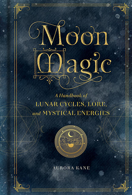 Moon Magic – A Handbook of Luna Cycles, Lore & Mystical Energies